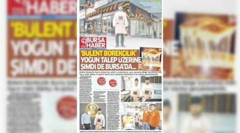 “BÜLENT BÖREKÇİLİK” YOĞUN TALEP ÜZERİNE ŞİMDİ DE BURSA’DA..