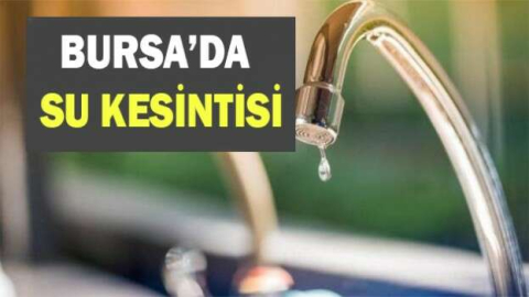 Osmangazililer dikkat! Sular kesilecek