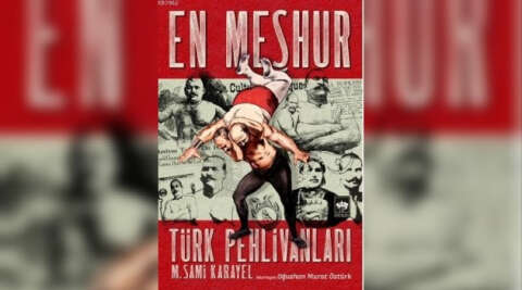 Mehmet Sami Karayel’in ’En Meşhur Türk Pehlivanları’ eseri yeniden düzenlendi