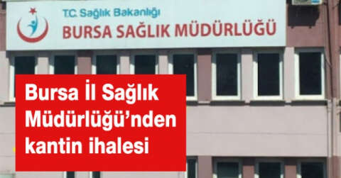 Bursa İl Sağlık Müdürlüğü’nden kantin ihalesi