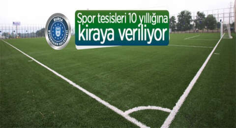 Bursa’da spor tesisleri 10 yıllığına kiraya veriliyor