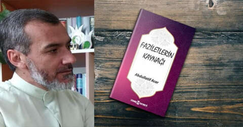 Yazarlarımızdan Abdullatif Acar’ın Yeni Kitabı "Faziletlerin Kaynağı" Çıktı...