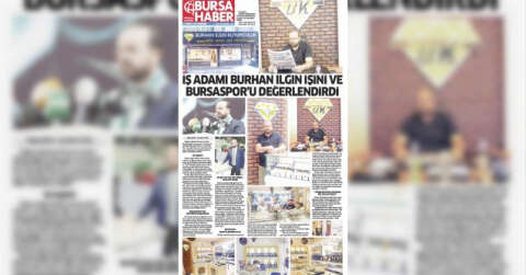 İŞ ADAMI BURHAN ILGIN İŞİNİ VE BURSASPORU DEĞERLENDİRDİ