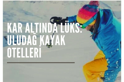 Kar Altında Lüks: Uludağ Kayak Otelleri