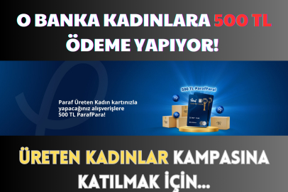 O Banka Kadınlara 500 TL Dağıtıyor! Üreten Kadınlar Kampanyasına Katılmak İçin