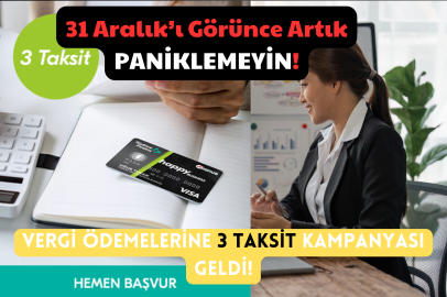 31 Aralık’ı Görünce Artık Paniklemeyin! Vergi Ödemelerine 3 Taksit Kampanyası Geldi!