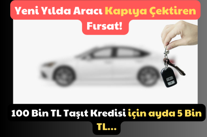 Yeni Yılda Aracı Kapıya Çektiren Fırsat! 100 Bin TL Taşıt Kredisi için ayda 5 Bin TL…