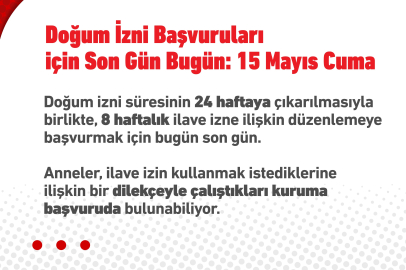 İlave doğum izin başvuruları bugün tamamlanıyor