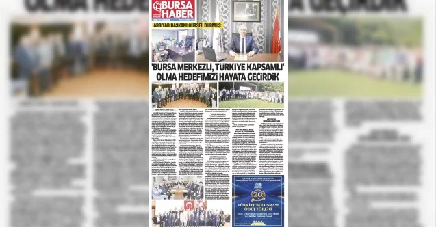 ARSİYAD Başkanı Gürsel Durmuş: 'Bursa merkezli, Türkiye kapsamlı' olma hedefimizi hayata geçirdik