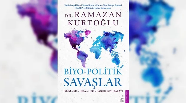 Dr. Ramazan Kurtoğlu’nun "Biyo-Politik Savaşlar" adlı kitabı raflarda