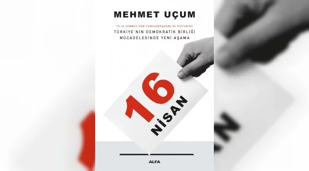 Mehmet Uçum’un anayasa değişikliğini anlattığı ‘16 Nisan’ adlı kitabı raflarda